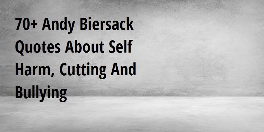 70+ Andy Biersack Quotes About Self Harm, Cutting And Bullying - Big ...