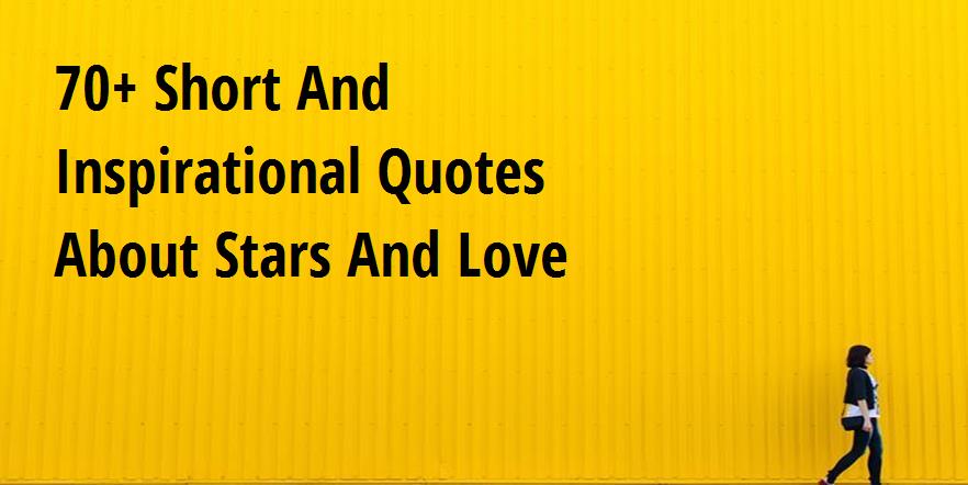 70+ Short And Inspirational Quotes About Stars And Love - Big Hive Mind